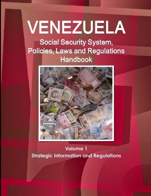 Book cover for Venezuela Social Security System, Policies, Laws and Regulations Handbook Volume 1 Strategic Information and Regulations