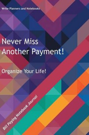 Cover of Never Miss Another Payment! Organize Your Life