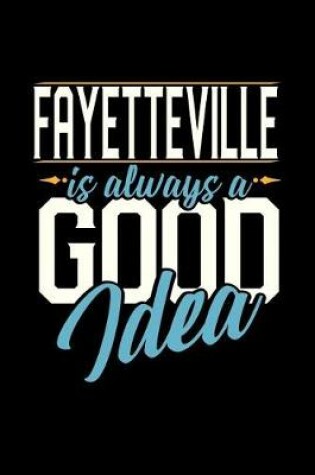 Cover of Fayetteville Is Always a Good Idea