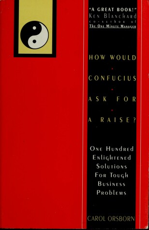 Book cover for How Would Confucius Ask for a Raise? One Hundred Enlightened Solutions for Tough Business...