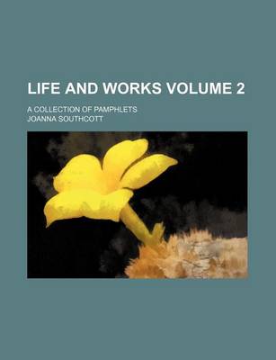 Book cover for Life and Works Volume 2; A Collection of Pamphlets