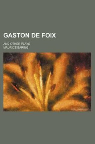 Cover of Gaston de Foix; And Other Plays
