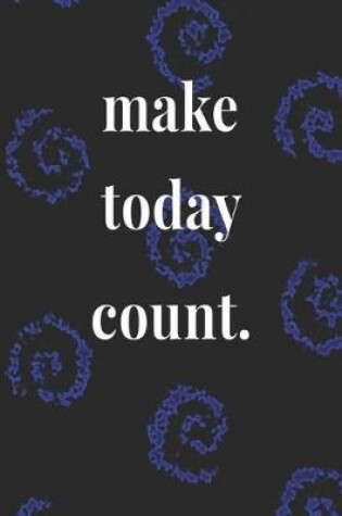 Cover of Make Today Count.