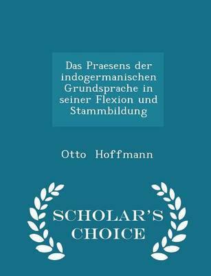 Book cover for Das Praesens Der Indogermanischen Grundsprache in Seiner Flexion Und Stammbildung - Scholar's Choice Edition