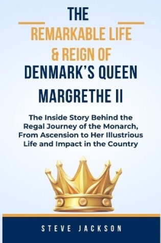 Cover of The Remarkable Life & Reign of Denmark's Queen Margrethe II