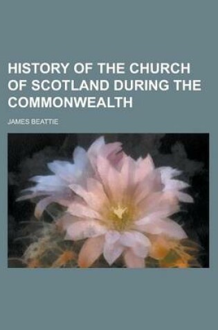 Cover of History of the Church of Scotland During the Commonwealth