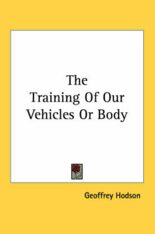 Cover of The Training of Our Vehicles or Body