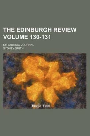 Cover of The Edinburgh Review Volume 130-131; Or Critical Journal