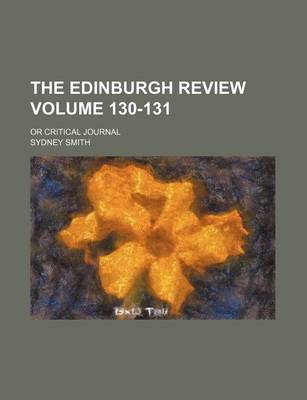 Book cover for The Edinburgh Review Volume 130-131; Or Critical Journal