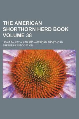 Cover of The American Shorthorn Herd Book Volume 38