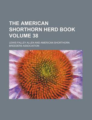 Book cover for The American Shorthorn Herd Book Volume 38