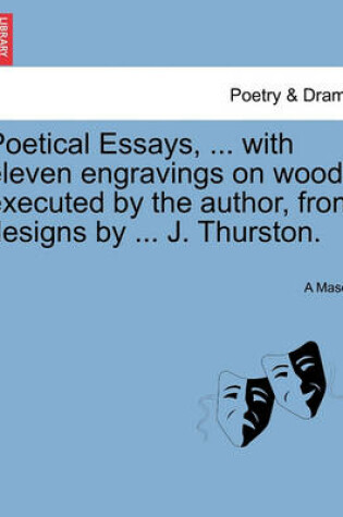 Cover of Poetical Essays, ... with Eleven Engravings on Wood, Executed by the Author, from Designs by ... J. Thurston.