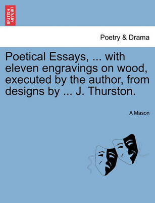 Book cover for Poetical Essays, ... with Eleven Engravings on Wood, Executed by the Author, from Designs by ... J. Thurston.