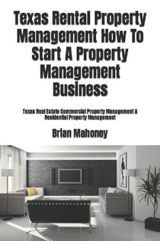 Cover of Texas Rental Property Management How To Start A Property Management Business