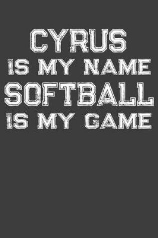 Cover of Cyrus Is My Name Softball Is My Game