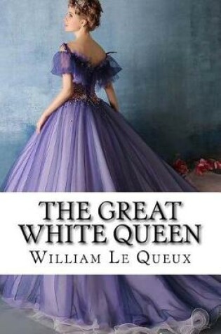Cover of The Great White Queen William Le Queux