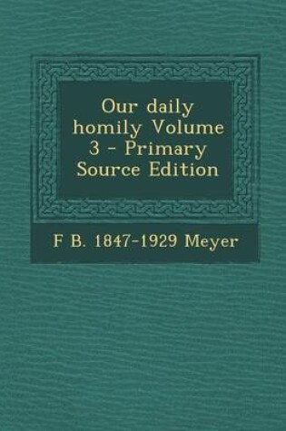 Cover of Our Daily Homily Volume 3 - Primary Source Edition