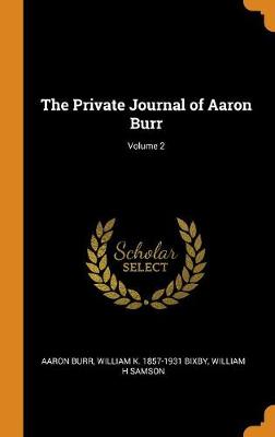 Book cover for The Private Journal of Aaron Burr; Volume 2