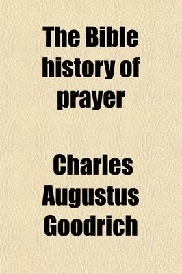 Book cover for The Bible History of Prayer; With Practical Reflections