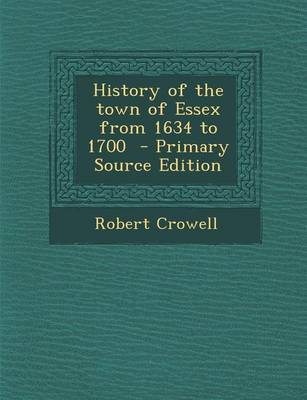 Book cover for History of the Town of Essex from 1634 to 1700 - Primary Source Edition