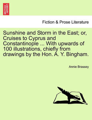 Book cover for Sunshine and Storm in the East; Or, Cruises to Cyprus and Constantinople ... with Upwards of 100 Illustrations, Chiefly from Drawings by the Hon. A. Y. Bingham.