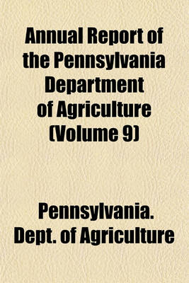 Book cover for Annual Report of the Pennsylvania Department of Agriculture (Volume 9)