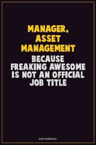 Cover of Manager, Asset Management, Because Freaking Awesome Is Not An Official Job Title