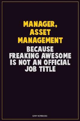 Book cover for Manager, Asset Management, Because Freaking Awesome Is Not An Official Job Title