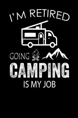 Cover of I'm Retired Going Camping is My Job