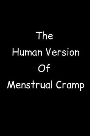 Cover of The Human Version Of Menstrual Cramp