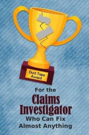 Cover of For the Claims Investigator Who Can Fix Almost Anything - Duct Tape Award