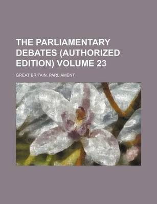 Book cover for The Parliamentary Debates (Authorized Edition) Volume 23