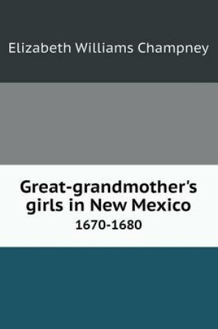 Cover of Great-grandmother's girls in New Mexico 1670-1680