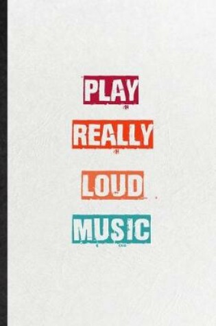 Cover of Play Really Loud Music