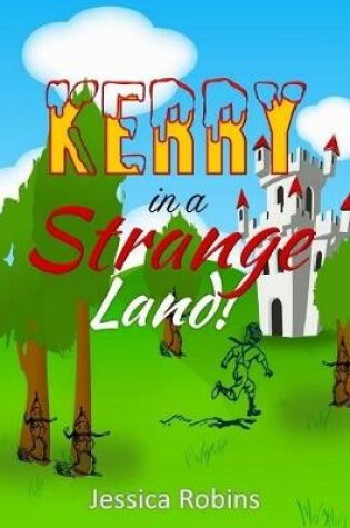 Cover of Kerry In a Strange Land! : A Kids Adventure Book for Ages 9 to 12