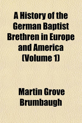 Book cover for A History of the German Baptist Brethren in Europe and America (Volume 1)