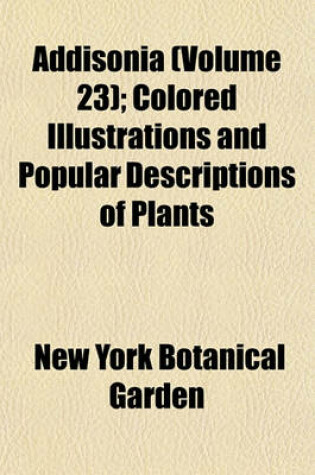 Cover of Addisonia (Volume 23); Colored Illustrations and Popular Descriptions of Plants