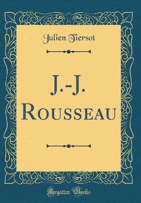 Book cover for J.-J. Rousseau (Classic Reprint)