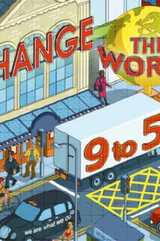 Cover of Change the World 9 to 5: 50 Ways to Change the World at Work