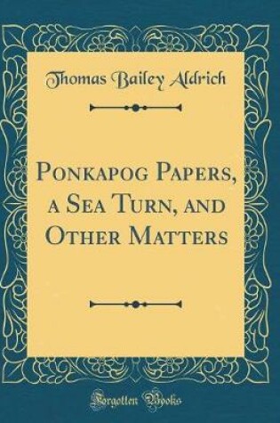 Cover of Ponkapog Papers, a Sea Turn, and Other Matters (Classic Reprint)