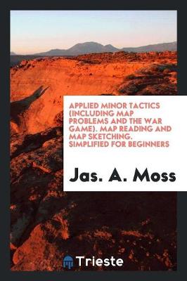 Cover of Applied Minor Tactics (Including Map Problems and the War Game) Map Reading ...