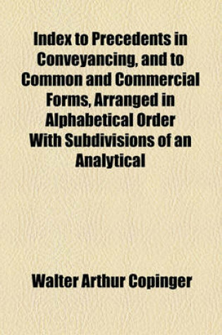 Cover of Index to Precedents in Conveyancing, and to Common and Commercial Forms, Arranged in Alphabetical Order with Subdivisions of an Analytical