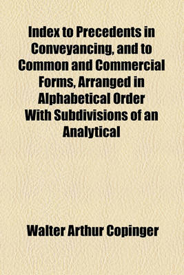 Book cover for Index to Precedents in Conveyancing, and to Common and Commercial Forms, Arranged in Alphabetical Order with Subdivisions of an Analytical