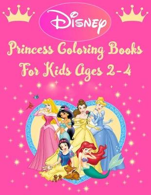 Book cover for Disney Princess Coloring Books For Kids Ages 2-4