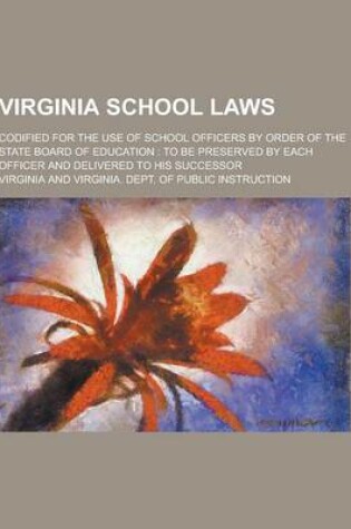 Cover of Virginia School Laws; Codified for the Use of School Officers by Order of the State Board of Education