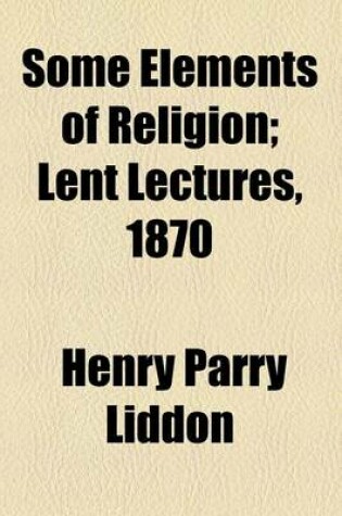 Cover of Some Elements of Religion; Lent Lectures, 1870