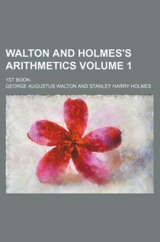 Cover of Walton and Holmes's Arithmetics Volume 1; 1st Book-