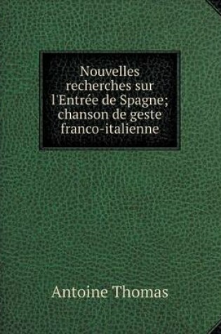 Cover of Nouvelles recherches sur l'Entrée de Spagne; chanson de geste franco-italienne