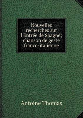 Book cover for Nouvelles recherches sur l'Entrée de Spagne; chanson de geste franco-italienne