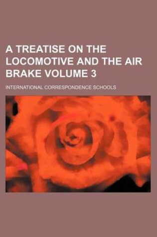 Cover of A Treatise on the Locomotive and the Air Brake Volume 3